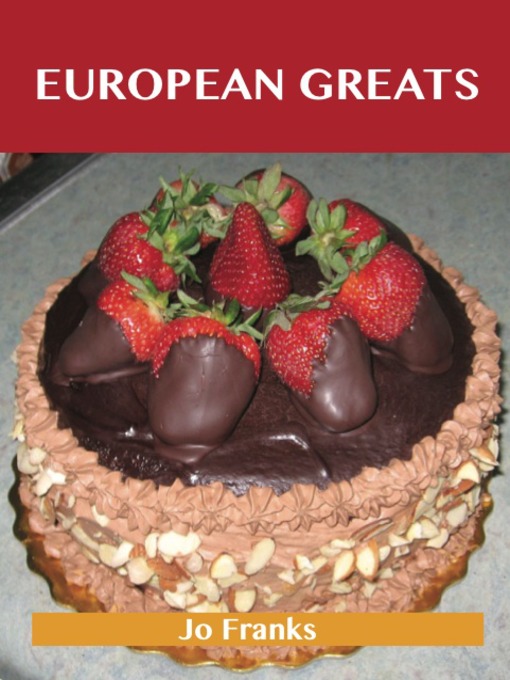 Title details for European Greats: Delicious European Recipes, The Top 96 European Recipes by Jo Franks - Available